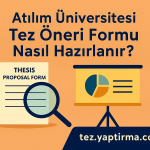 Atılım Üniversitesi Tez Öneri Formu Nasıl Hazırlanır - Tez Yazdırma & Danışmanlık Merkezi