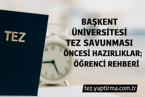 Başkent Üniversitesi Tez Savunması Öncesi Hazırlıklar Öğrenci Rehberi - Tez Yazdırma & Danışmanlık Merkezi
