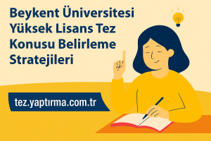 Beykent Üniversitesi Yüksek Lisans Tez Konusu Belirleme Stratejileri - Tez Yazdırma & Danışmanlık Merkezi
