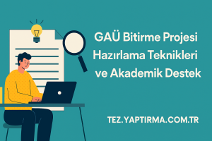 GAÜ Bitirme Projesi Hazırlama Teknikleri ve Akademik Destek - Tez Yazdırma & Danışmanlık Merkezi