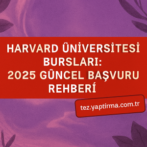 Harvard Üniversitesi Bursları 2025 Güncel Başvuru Rehberi - Tez Yazdırma & Danışmanlık Merkezi