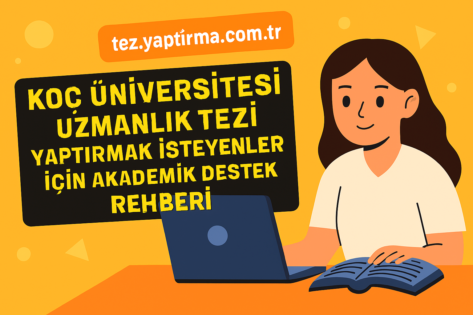 Read more about the article Koç Üniversitesi Uzmanlık Tezi Yaptırmak İsteyenler İçin Akademik Destek Rehberi