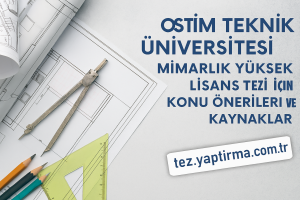 OSTİM Teknik Üniversitesi Mimarlık Yüksek Lisans Tezi İçin Konu Önerileri ve Kaynaklar - Tez Yazdırma & Danışmanlık Merkezi