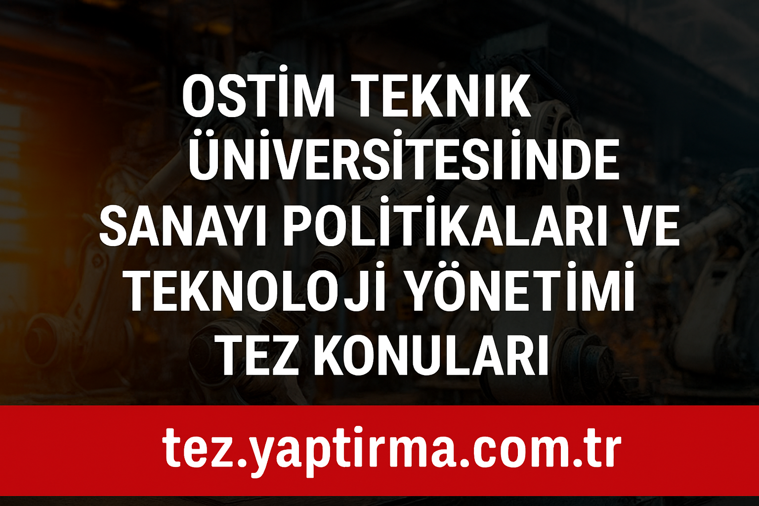 Read more about the article OSTİM Teknik Üniversitesi Sanayi Politikaları ve Teknoloji Yönetimi Tez Konuları