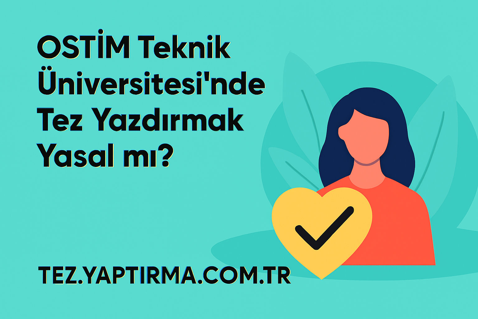 Read more about the article OSTİM Teknik Üniversitesi’nde Tez Yazdırmak Yasal mı? Etik ve Akademik Sınırlar