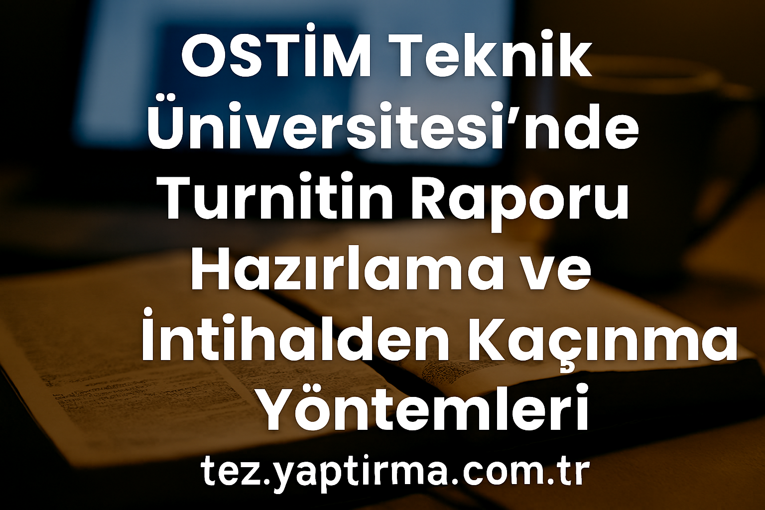 Read more about the article OSTİM Teknik Üniversitesi’nde Turnitin Raporu Hazırlama ve İntihalden Kaçınma Yöntemleri