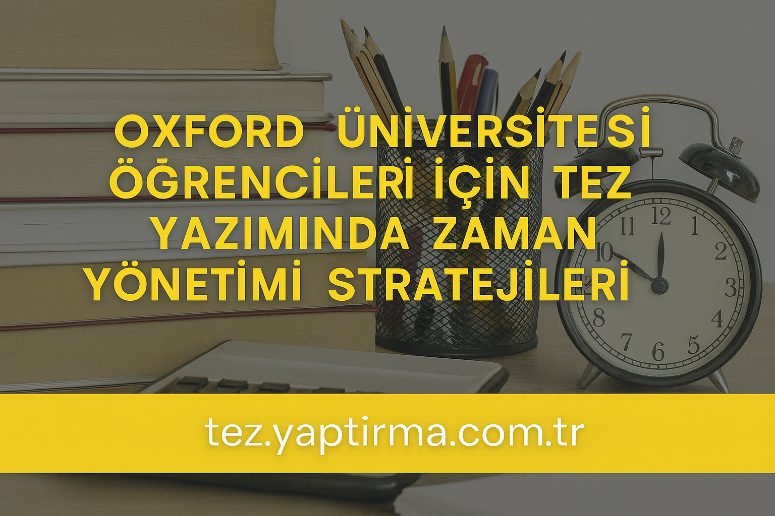 Read more about the article Oxford Üniversitesi Öğrencileri İçin Tez Yazımında Zaman Yönetimi Stratejileri
