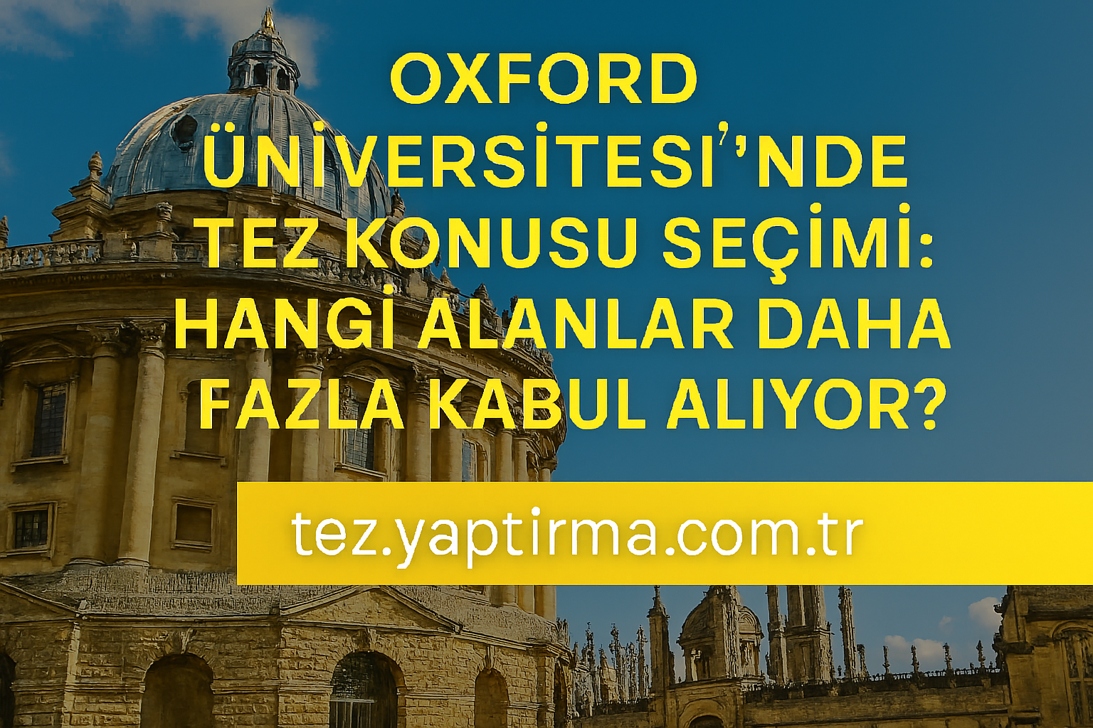 Read more about the article Oxford Üniversitesi’nde Tez Konusu Seçimi: Hangi Alanlar Daha Fazla Kabul Alıyor?