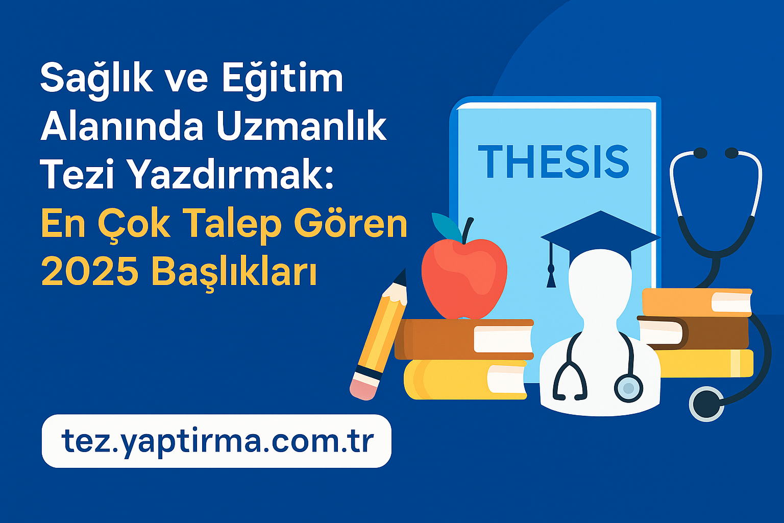 Read more about the article Sağlık ve Eğitim Alanında Uzmanlık Tezi Yazdırmak: En Çok Talep Gören 2025 Başlıkları