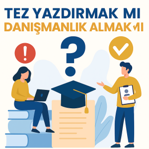 Tez yazdırmak mı danışmanlık almak mı