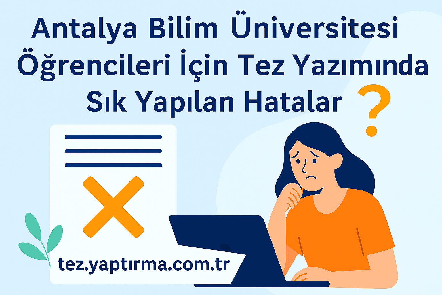 Read more about the article Antalya Bilim Üniversitesi Öğrencileri İçin Tez Yazımında Sık Yapılan Hatalar