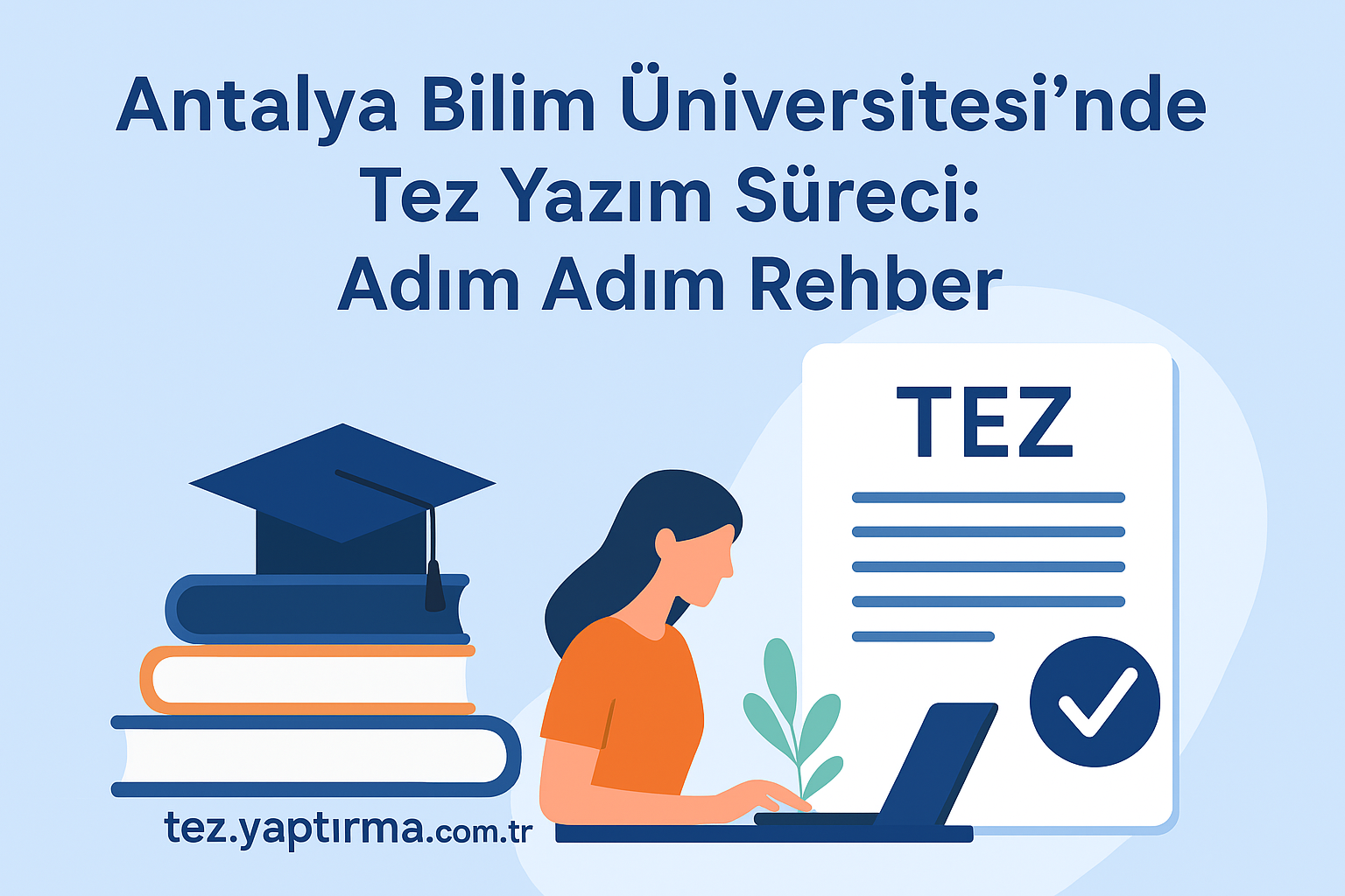 Read more about the article Antalya Bilim Üniversitesi’nde Tez Yazım Süreci: Adım Adım Rehber