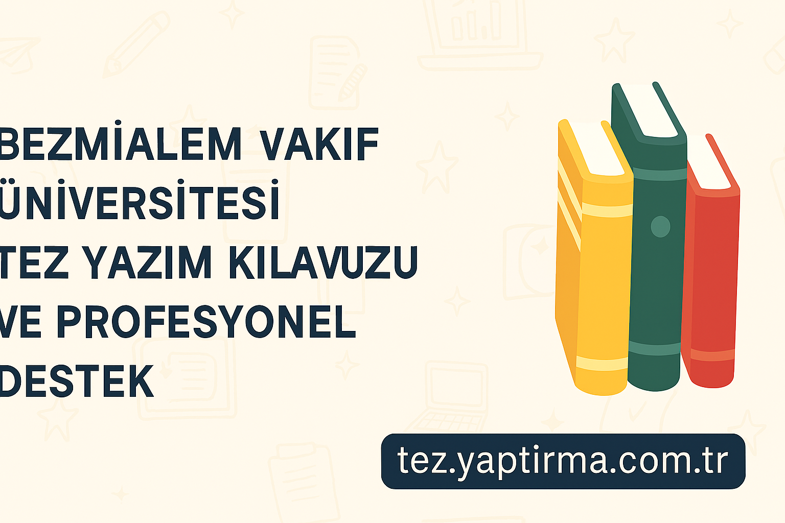 Bezmialem Vakıf Üniversitesi Tez Yazım Kılavuzu ve Profesyonel Destek - Tez Yazdırma & Danışmanlık Merkezi