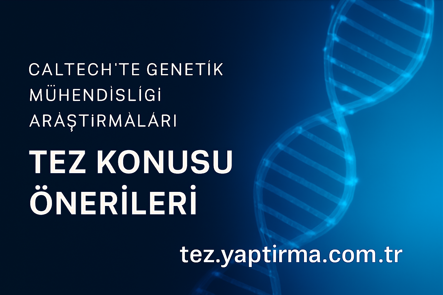 Caltechte Genetik Mühendisliği Araştırmaları Tez Konusu Önerileri - Tez Yazdırma & Danışmanlık Merkezi