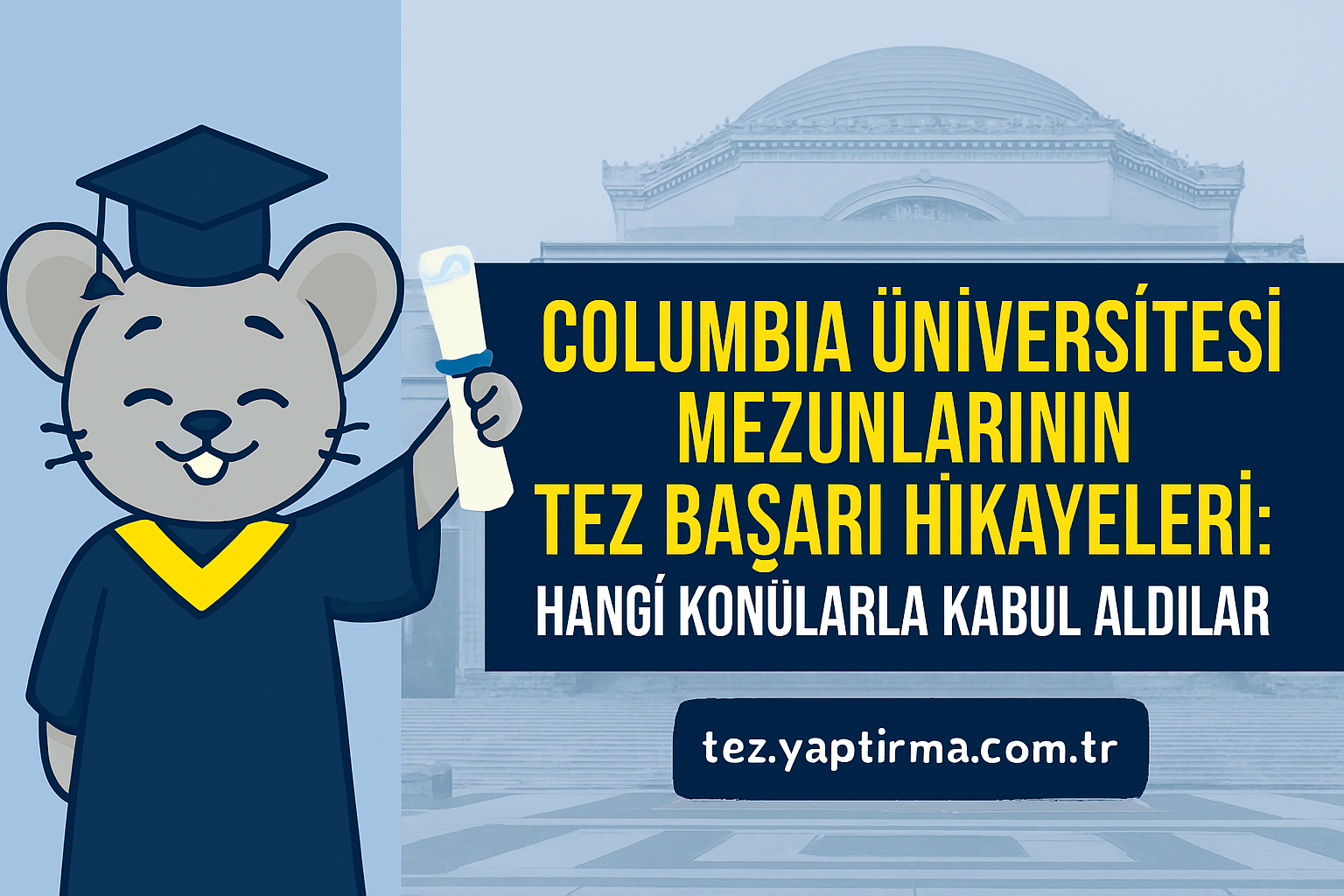 Read more about the article Columbia Üniversitesi Mezunlarının Tez Başarı Hikayeleri: Hangi Konularla Kabul Aldılar?