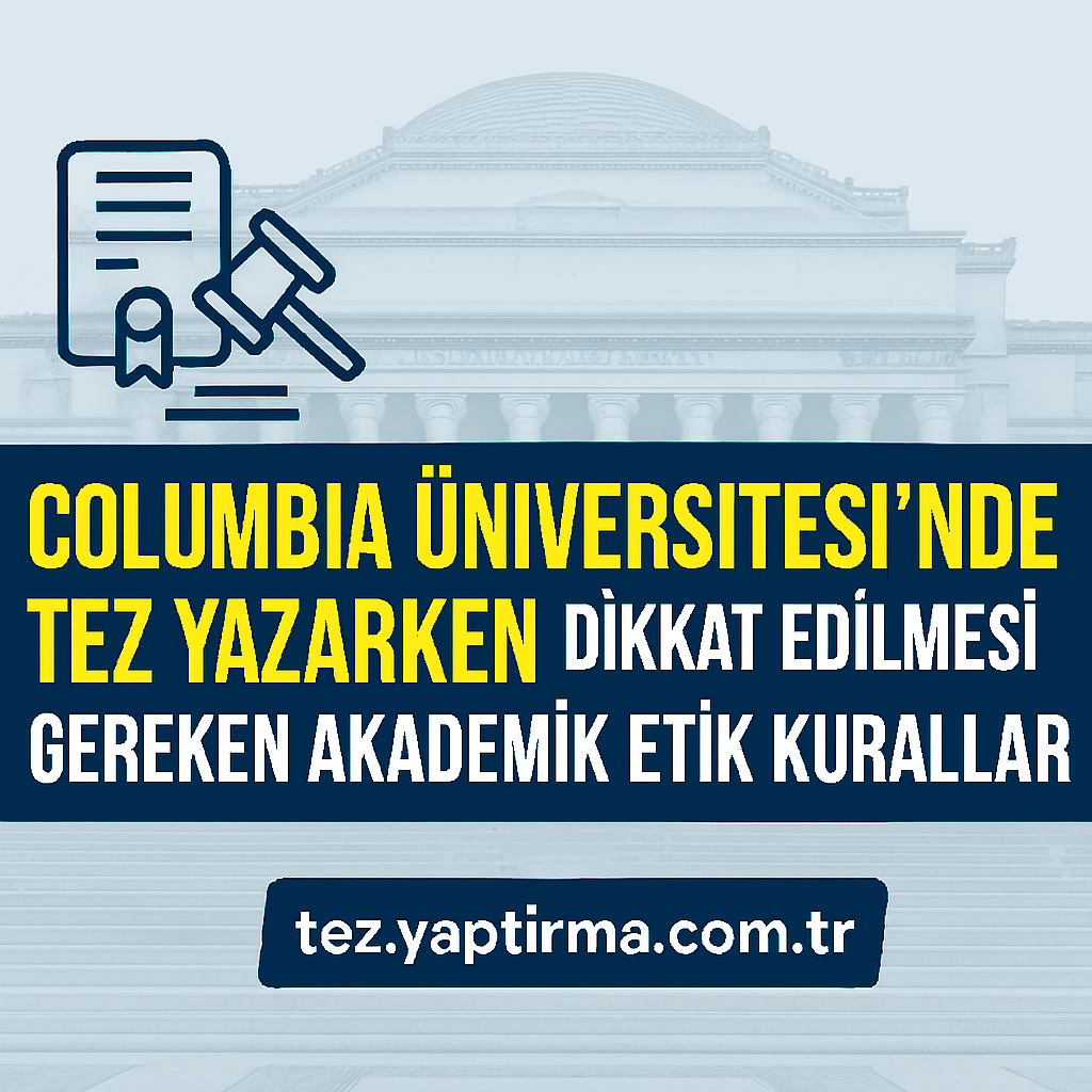 Read more about the article Columbia Üniversitesi’nde Tez Yazarken Dikkat Edilmesi Gereken Akademik Etik Kurallar