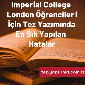 Imperial College London Öğrencileri İçin Tez Yazımında En Sık Yapılan Hatalar - Tez Yazdırma & Danışmanlık Merkezi