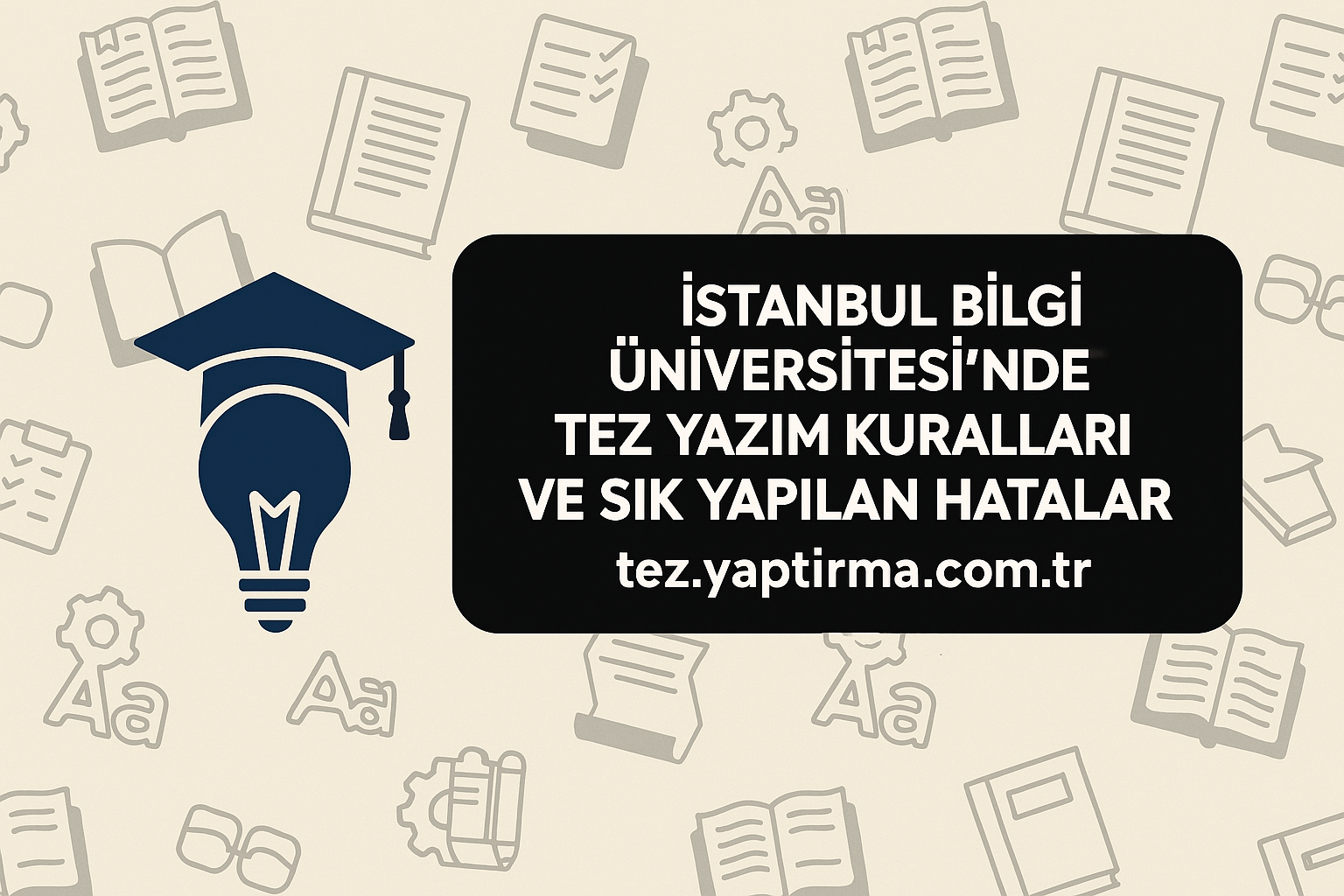 Read more about the article İstanbul Bilgi Üniversitesi’nde Tez Yazım Kuralları ve Sık Yapılan Hatalar
