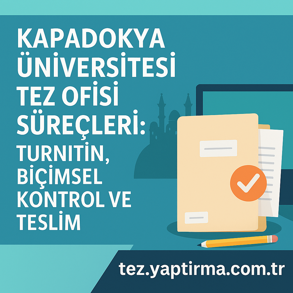Kapadokya Üniversitesi Tez Ofisi Süreçleri Turnitin Biçimsel Kontrol ve Teslim - Tez Yazdırma & Danışmanlık Merkezi