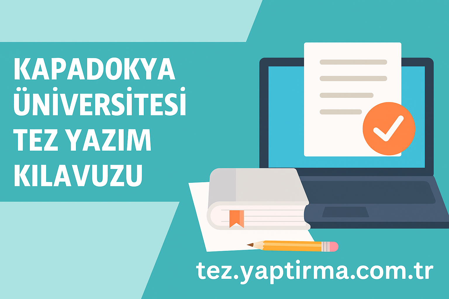 Kapadokya Üniversitesi Tez Yazım Kılavuzu Adım Adım Uyum Rehberi - Tez Yazdırma & Danışmanlık Merkezi