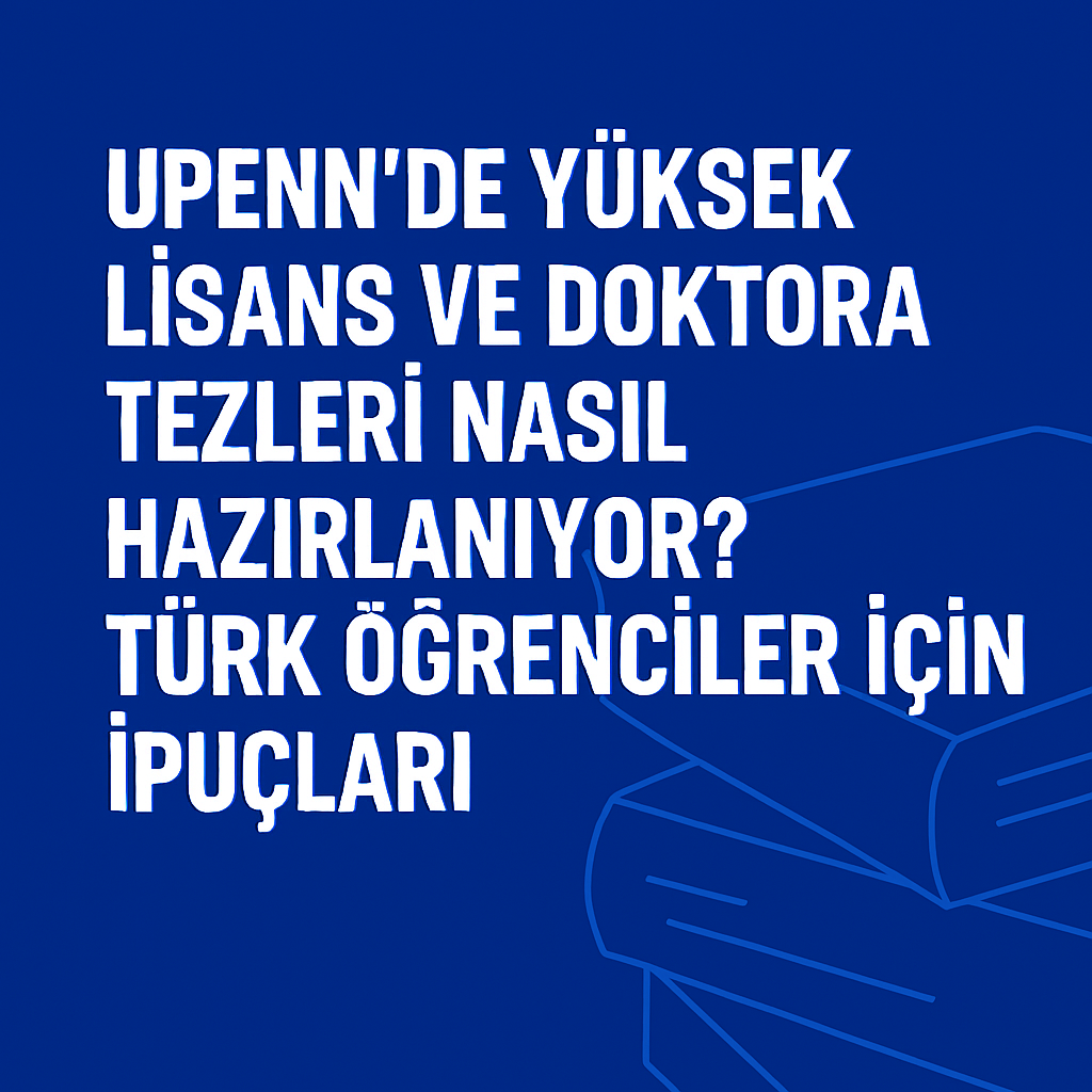 Read more about the article UPenn’de Yüksek Lisans ve Doktora Tezleri Nasıl Hazırlanıyor? Türk Öğrenciler İçin İpuçları