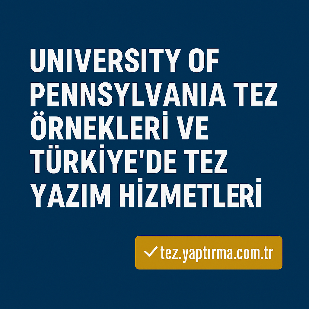 Read more about the article University of Pennsylvania Tez Örnekleri ve Türkiye’de Tez Yazım Hizmetleri