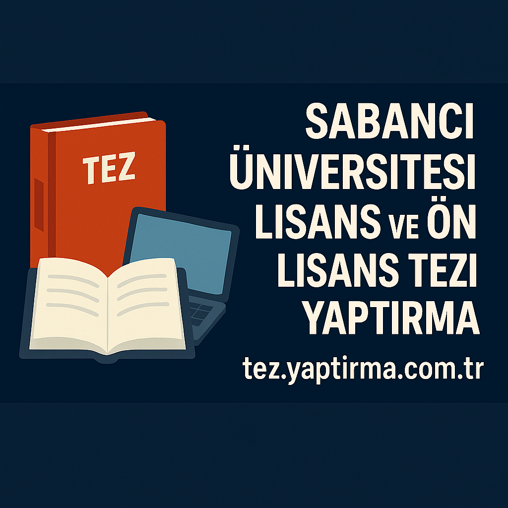 Sabancı Üniversitesi Lisans ve Ön Lisans Tezi Yaptırma Öğrenciler İçin Pratik Çözümler - Tez Yazdırma & Danışmanlık Merkezi