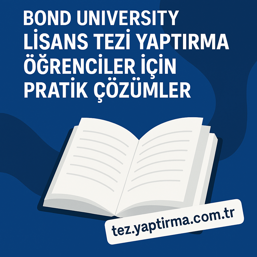 Read more about the article Bond University Lisans Tezi Yaptırma: Öğrenciler İçin Pratik Çözümler