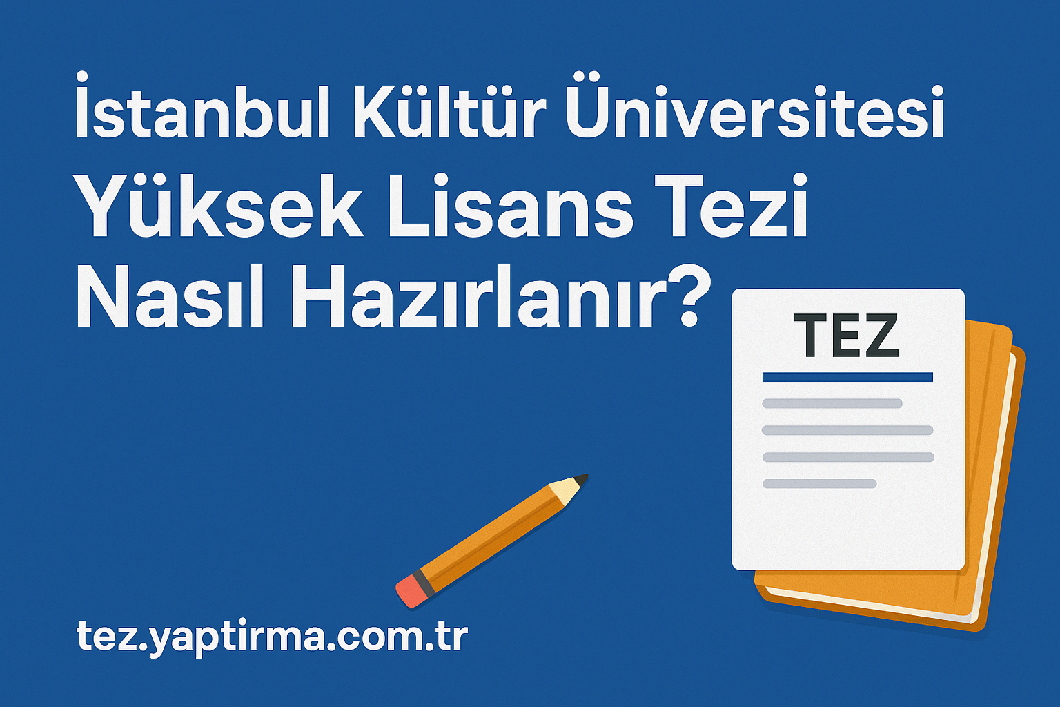 Read more about the article İstanbul Kültür Üniversitesi Yüksek Lisans Tezi Nasıl Hazırlanır?